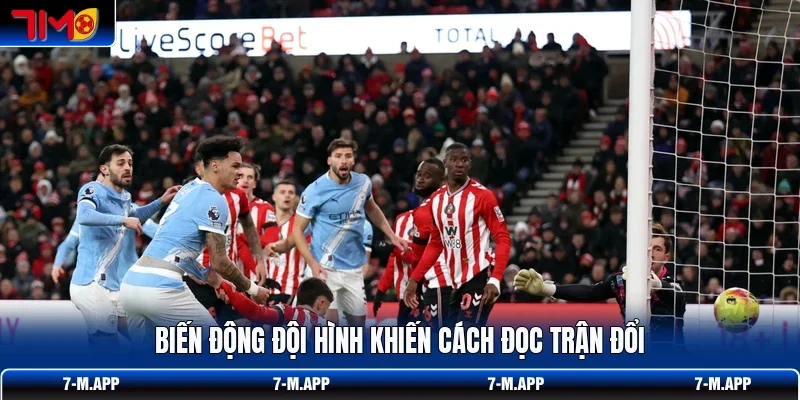 Biến động đội hình khiến cách đọc trận đổi