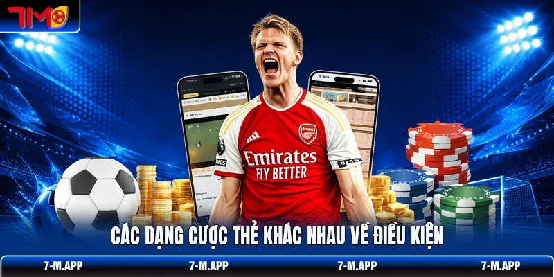 Các dạng cược thẻ khác nhau về điều kiện
