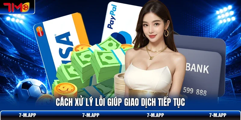 Cách xử lý lỗi giúp giao dịch tiếp tục
