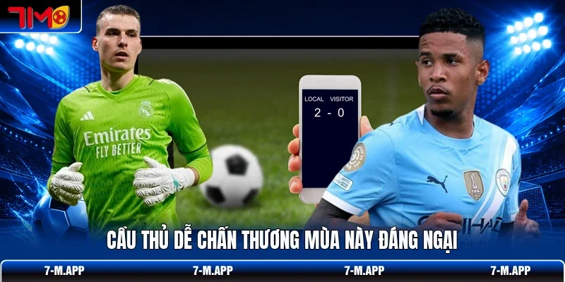 Cầu thủ dễ chấn thương mùa này đáng ngại