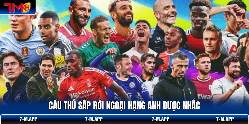 Cầu thủ sắp rời Ngoại hạng Anh được nhắc