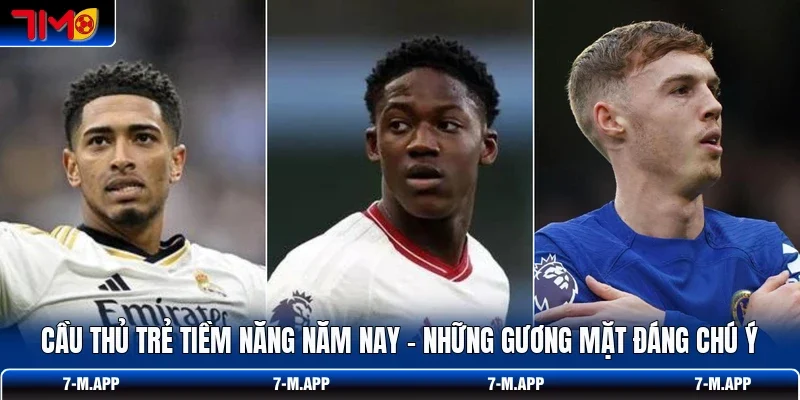 Cầu Thủ Trẻ Tiềm Năng Năm Nay - Những Gương Mặt Đáng Chú Ý