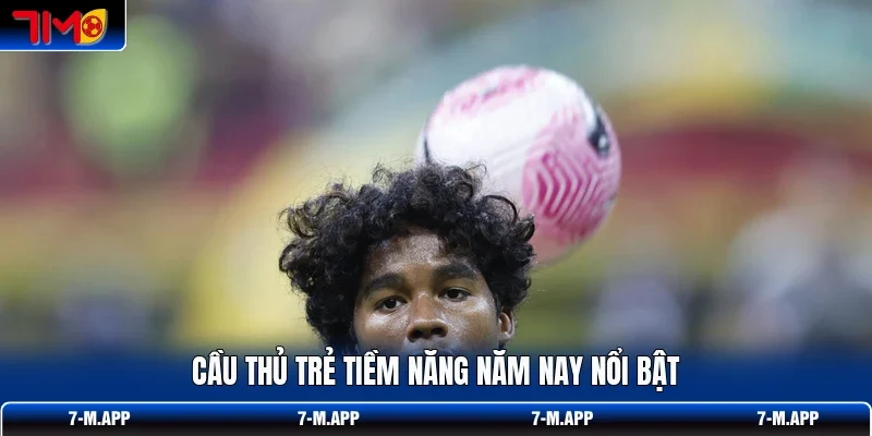 Cầu thủ trẻ tiềm năng năm nay nổi bật