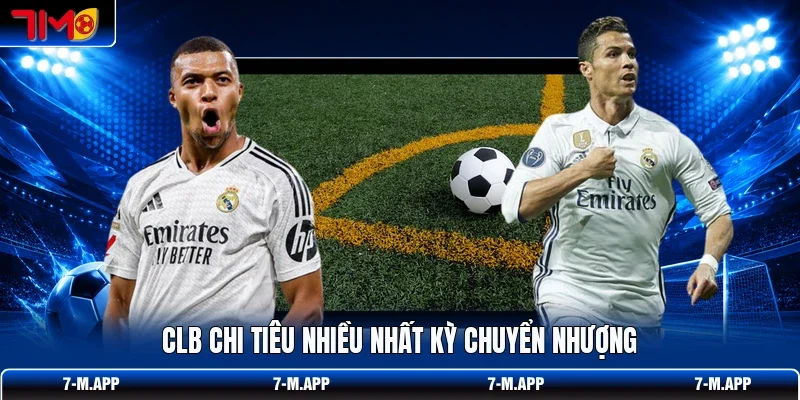 CLB chi tiêu nhiều nhất kỳ chuyển nhượng