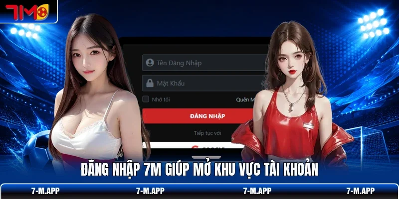 Đăng nhập 7M giúp mở khu vực tài khoản