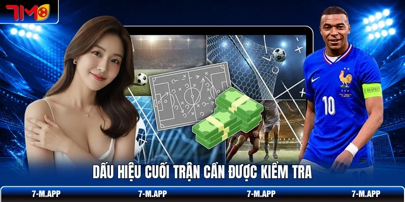 Dấu hiệu cuối trận cần được kiểm tra