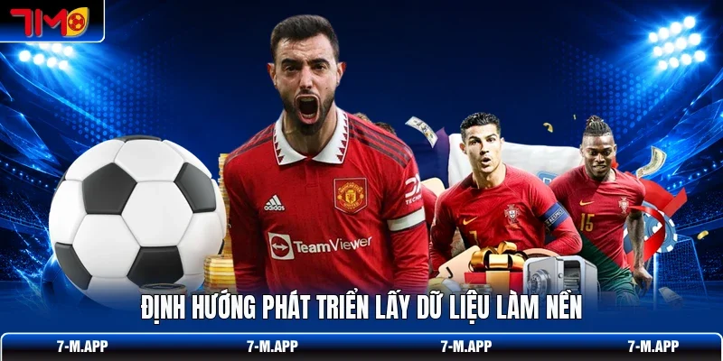Định hướng phát triển lấy dữ liệu làm nền