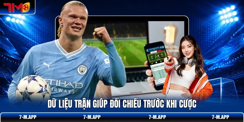 Dữ liệu trận giúp đối chiếu trước khi cược