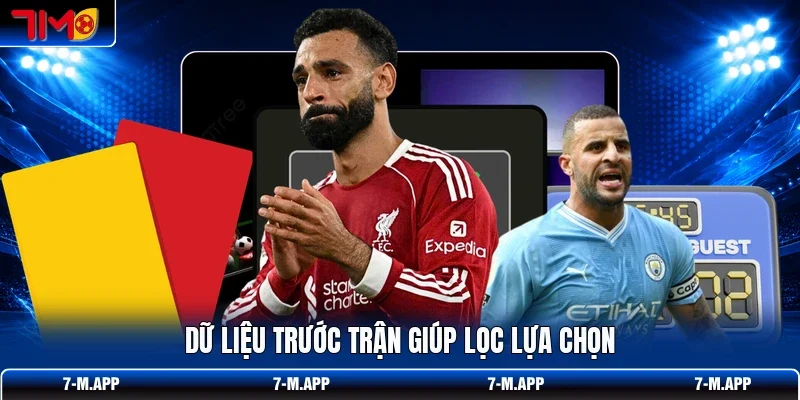 Dữ liệu trước trận giúp lọc lựa chọn
