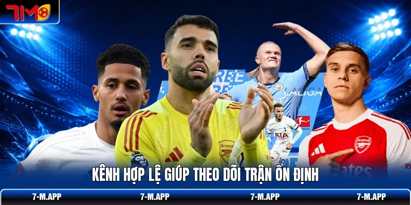Kênh hợp lệ giúp theo dõi trận ổn định