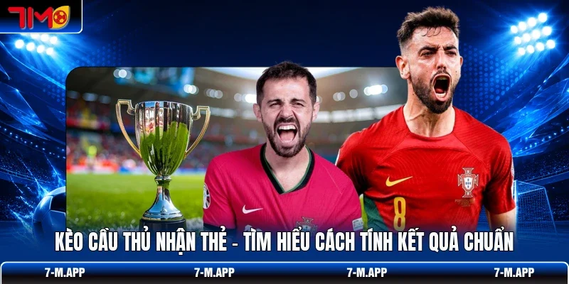 Kèo Cầu Thủ Nhận Thẻ - Tìm Hiểu Cách Tính Kết Quả Chuẩn
