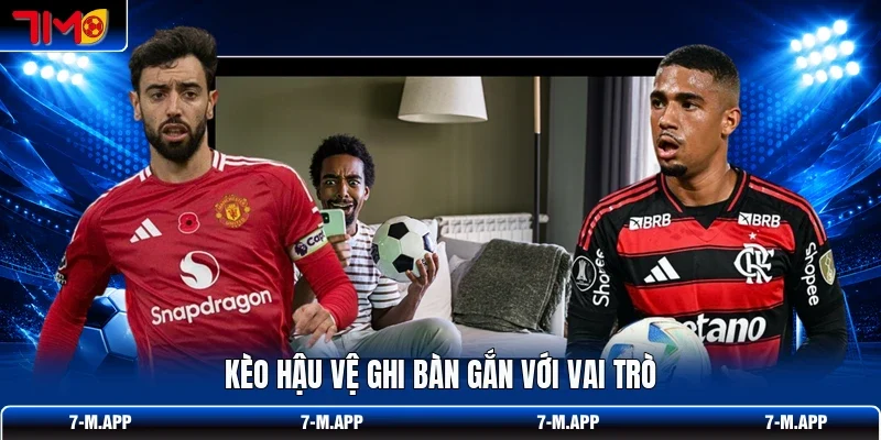 Kèo hậu vệ ghi bàn gắn với vai trò