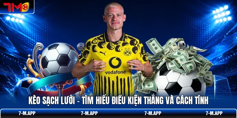 Kèo Sạch Lưới - Tìm Hiểu Điều Kiện Thắng Và Cách Tính