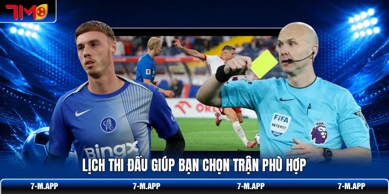 Lịch thi đấu giúp bạn chọn trận phù hợp