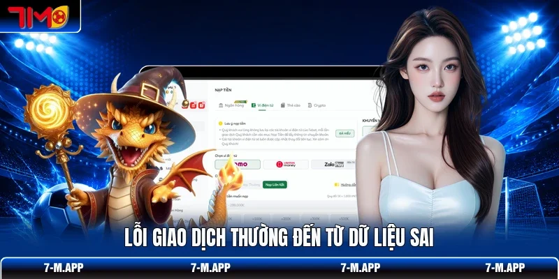 Lỗi giao dịch thường đến từ dữ liệu sai