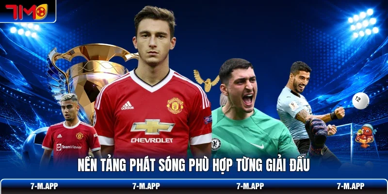 Nền tảng phát sóng phù hợp từng giải đấu