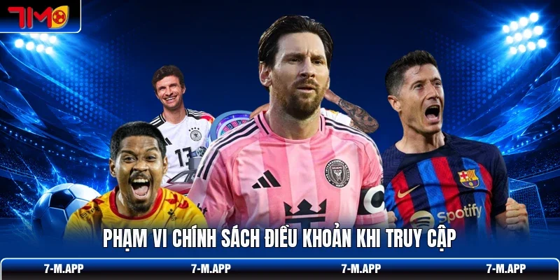 Phạm vi chính sách điều khoản khi truy cập