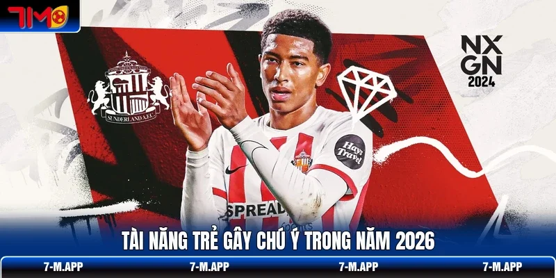 Tài năng trẻ gây chú ý trong năm 2026