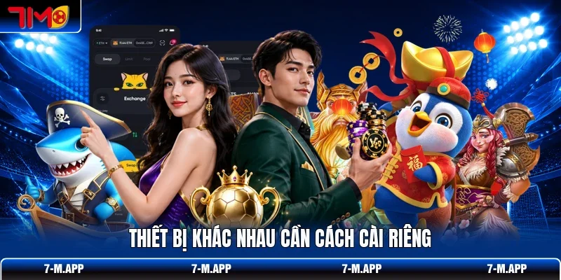 Thiết bị khác nhau cần cách cài riêng