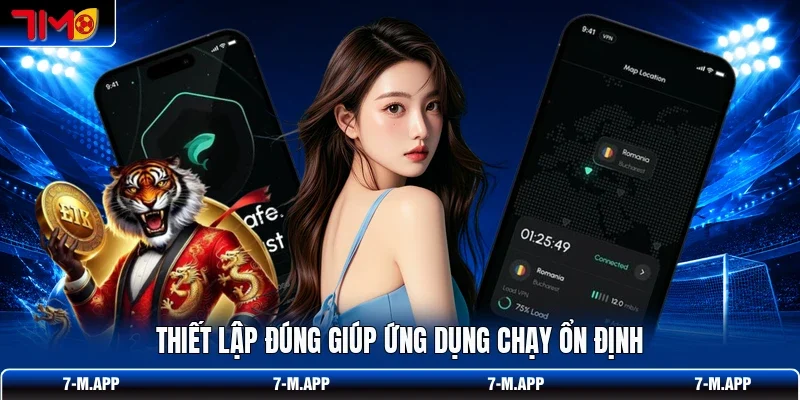 Thiết lập đúng giúp ứng dụng chạy ổn định