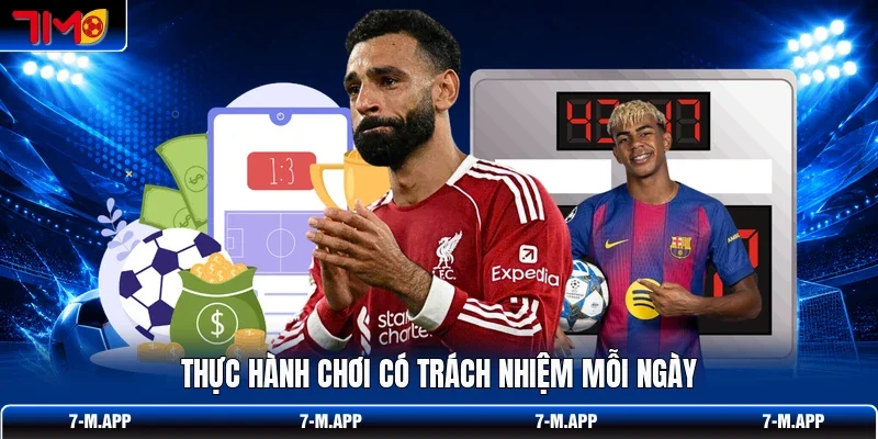 Thực hành chơi có trách nhiệm mỗi ngày
