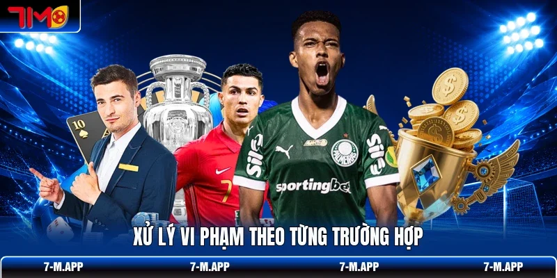Xử lý vi phạm theo từng trường hợp